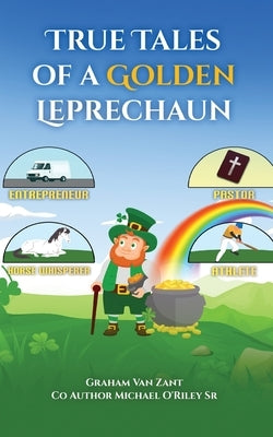 True Tales of a Golden Leprechaun by Van Zant, Graham Van
