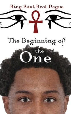 The Beginning of One by Real Negus, King Saul