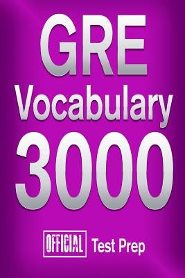 Official GRE Vocabulary 3000: Become a True Master of GRE Vocabulary...Quickly by Team, Official Test Prep Content