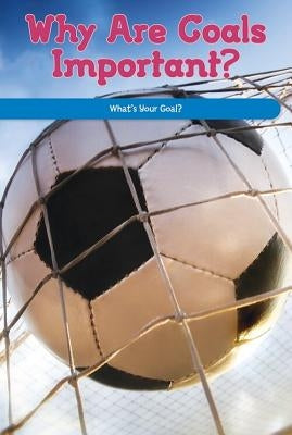 Why Are Goals Important?: What's Your Goal? by Martinez, Manuel