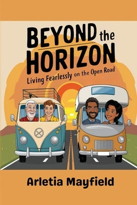Beyond the Horizon: Living Fearlessly on the Open Road by Mayfield, Arletia
