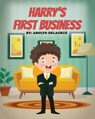 Harry's First Business: Motivational and Educational Book For Children by Delacruz, Arolfo