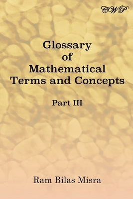 Glossary of Mathematical Terms and Concepts (Part III) by Misra, Ram Bilas