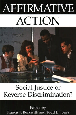 Affirmative Action: Social Justice or Reverse Discrimination? by Beckwith, Francis J.