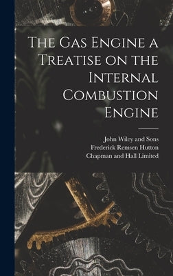 The Gas Engine a Treatise on the Internal Combustion Engine by Hutton, Frederick Remsen