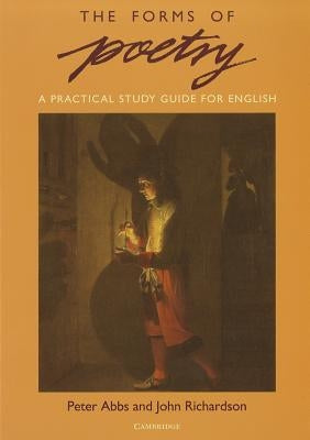 The Forms of Poetry: A Practical Study Guide for English by Abbs, Peter