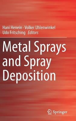 Metal Sprays and Spray Deposition by Henein, Hani