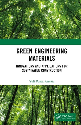 Green Engineering Materials: Innovations and Applications for Sustainable Construction by Asmara, Yuli Panca