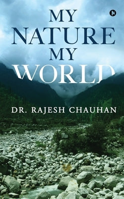 My Nature My World by Dr Rajesh Chauhan