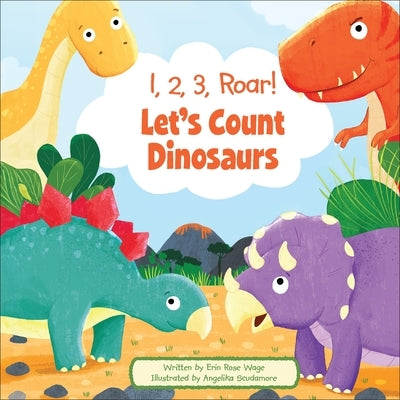 1, 2, 3, Roar! Let's Count Dinosaurs by Wage, Erin Rose