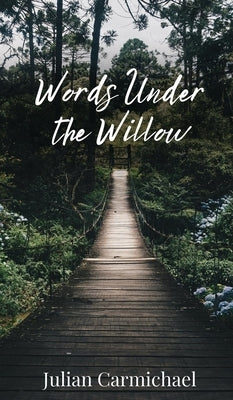 Words Under the Willow by Carmichael, Julian
