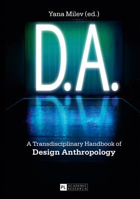 D.A.: A Transdisciplinary Handbook of Design Anthropology by Milev, Yana