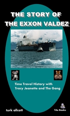 The Story Of The Exxon Valdez by Allcott, Turk