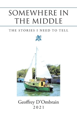Somewhere in the Middle: The Stories I Need to Tell by D'Ombrain, Geoffrey