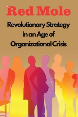 Revolutionary Strategy in an Age of Organizational Crisis by Mole, Red
