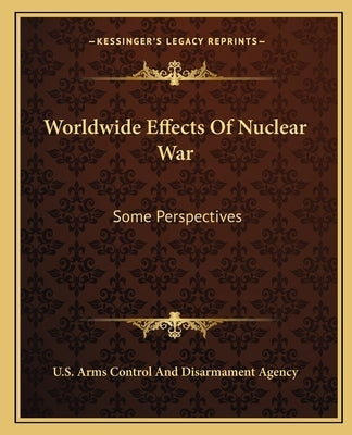 Worldwide Effects Of Nuclear War: Some Perspectives by U. S. Arms Control and Disarmament Agenc