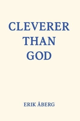 Cleverer Than God by Åberg, Erik