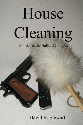 House Cleaning: Murder in the Halls of Congress by Stewart, David R.