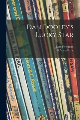 Dan Dooley's Lucky Star by Friedman, Rose