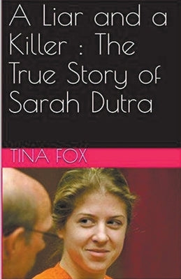 A Liar and a Killer: The True Story of Sarah Dutra by Fox, Tina