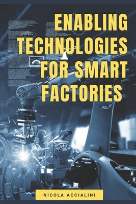 Enabling Technologies for Smart Factories by Accialini, Nicola