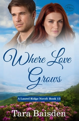 Where Love Grows (Laurel Ridge Series Book 13) by Baisden, Tara