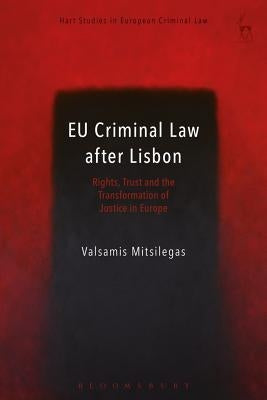 EU Criminal Law After Lisbon: Rights, Trust and the Transformation of Justice in Europe by Mitsilegas, Valsamis