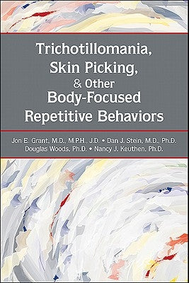 Trichotillomania, Skin Picking, and Other Body-Focused Repetitive Behaviors by Grant, Jon E.