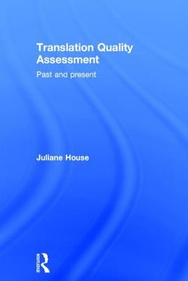 Translation Quality Assessment: Past and Present by House, Juliane