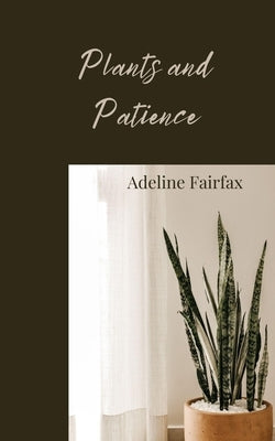 Plants and Patience by Fairfax, Adeline