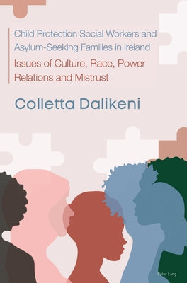 Child Protection Social Workers and Asylum-Seeking Families in Ireland; Issues of Culture, Race, Power Relations, and Mistrust by Dalikeni, Colletta