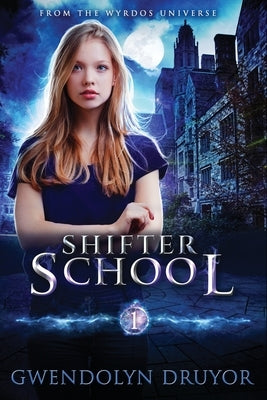 Shifter School: A Wyrdos Universe Novel by Druyor, Gwendolyn