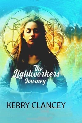The Lightworkers Journey by Clancey, Kerry