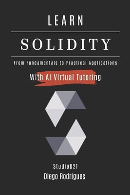 Learn Solidity: From Basics to Practical Applications by Rodrigues, Diego