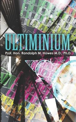 Ultiminium by Howes MD, Phd Randolph M.