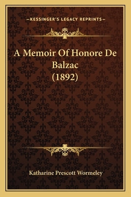 A Memoir Of Honore De Balzac (1892) by Wormeley, Katharine Prescott