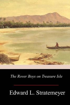The Rover Boys on Treasure Isle by Stratemeyer, Edward