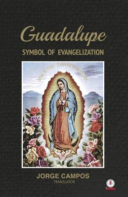 Guadalupe: Symbol of Evangelization by Campos, Jorge