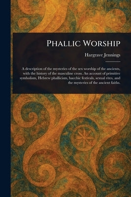Phallic Worship by Jennings, Hargrave