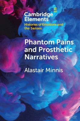 Phantom Pains and Prosthetic Narratives: From George Dedlow to Dante by Minnis, Alastair