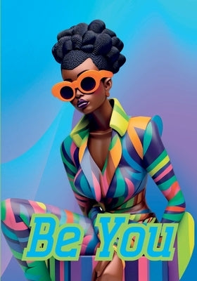 Be You Notebook for African Women and Young Adults: 120-page 7x10 inch Blank Lined Notebook for African American Women and Young Adults by Morris, Talya