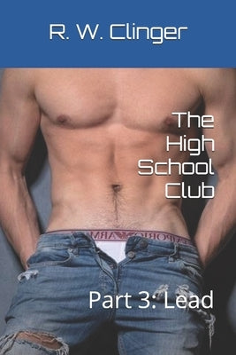 The High School Club: Part 3: Lead by Clinger, R. W.