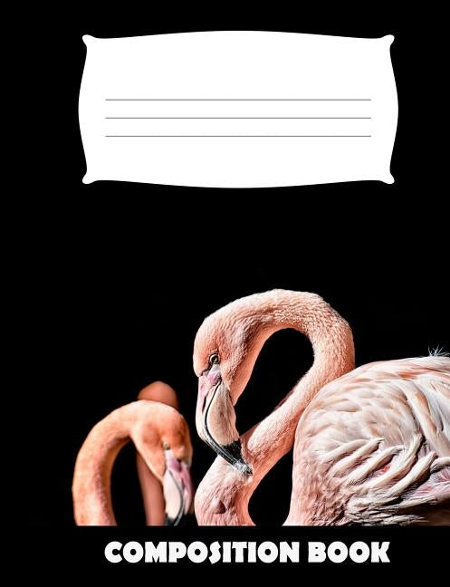 Composition Book: Flamingo Composition Notebook Wide Ruled by Publishing, Pinnacle Novelty