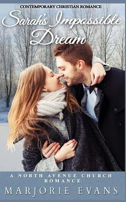 Contemporary Christian Romance: Sarah's Impossible Dream: A North Avenue Church Romance by Evans, Marjorie