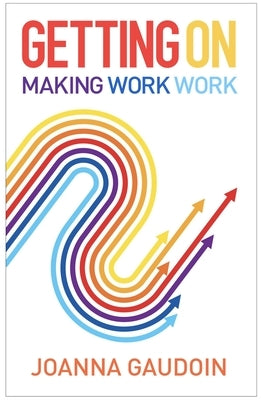Getting on: Making Work Work by Gaudoin, Joanna