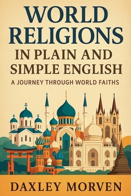World Religions In Plain and Simple English: A Journey Through World Faiths by Morven, Daxley