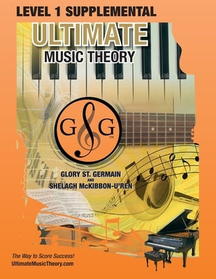 LEVEL 1 Supplemental - Ultimate Music Theory: The LEVEL 1 Supplemental Workbook is designed to be completed after the Prep 1 Rudiments and Prep Level by St Germain, Glory