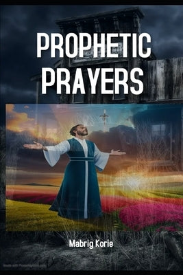 Prophetic Prayers for Spiritual Warfare by Korie, Mabrig