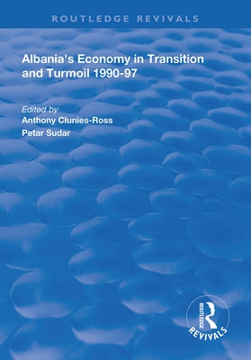 Albania's Economy in Transition and Turmoil 1990-97 by Clunies-Ross, Anthony
