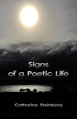 Signs of a Poetic Life by Steinberg, Catharine